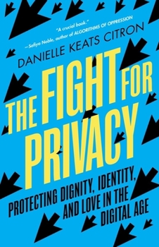 Paperback The Fight for Privacy: Protecting Dignity, Identity, and Love in the Digital Age Book