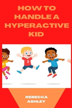 Paperback How to Handle a Hyperactive Kid Book