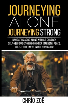 Journeying Alone, Journeying Strong: Navigating Aging Alone Without Children