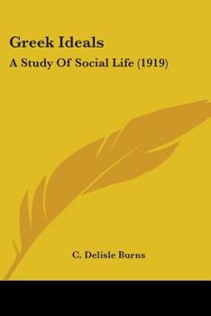 Paperback Greek Ideals: A Study Of Social Life (1919) Book