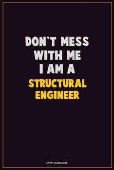 Paperback Don't Mess With Me, I Am A Structural Engineer: Career Motivational Quotes 6x9 120 Pages Blank Lined Notebook Journal Book