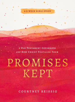 Paperback Promises Kept: 5 Old Testament Covenants and How Christ Fulfilled Them (6-Week Bible Study) Book