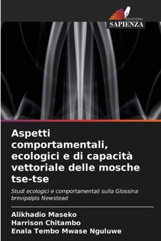 Aspetti comportamentali, ecologici e di capacità vettoriale delle mosche tse-tse (Italian Edition)