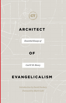 Hardcover Architect of Evangelicalism: Essential Essays of Carl F. H. Henry Book