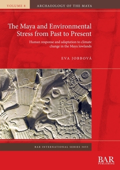 Paperback The Maya and Environmental Stress from Past to Present: Human response and adaptation to climate change in the Maya lowlands Book