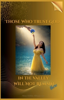 Paperback Those Who Trust God in the Valley Will Not Remain There Book