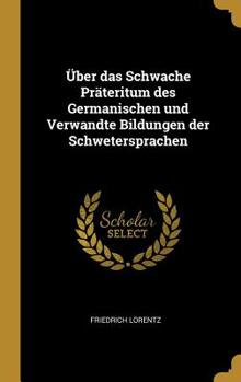 Hardcover Über das Schwache Präteritum des Germanischen und Verwandte Bildungen der Schwetersprachen [German] Book