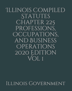 Paperback Illinois Compiled Statutes Chapter 225 Professions, Occupations, and Business Operations 2020 Edition Vol 1 [Large Print] Book