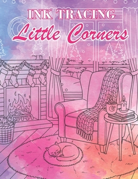 Ink Tracing Little Corners: Reveal Secret Sanctuaries and Cozy Nooks as You Trace the White Lines with a Black Pen for Total Serenity