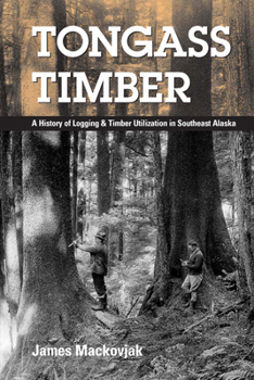 Paperback Tongass Timber: A History of Logging & Timber Utilization in Southeast Alaska Book