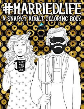 Paperback Married Life: A Snarky Adult Coloring Book