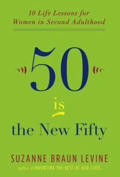 Hardcover Fifty Is the New Fifty: Ten Life Lessons for Women in Second Adulthood Book