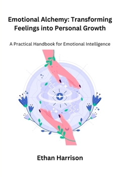 Paperback Emotional Alchemy: A Practical Handbook for Emotional Intelligence Book