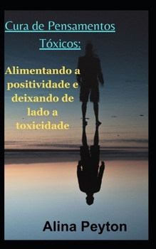 Paperback Cura de Pensamentos Tóxicos: Alimentando a positividade e deixando de lado a toxicidadeA [Portuguese] Book