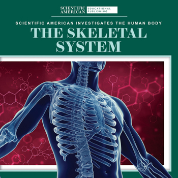 The Skeletal System (Scientific American Investigates the Human Body)