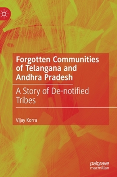 Hardcover Forgotten Communities of Telangana and Andhra Pradesh: A Story of De-Notified Tribes Book