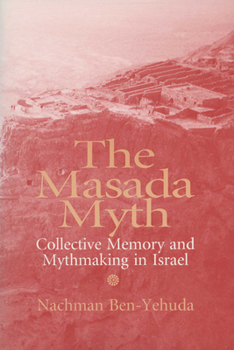 Paperback The Masada Myth: Collective Memory and Mythmaking in Israel Book