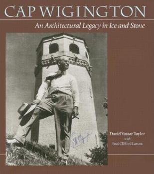 Hardcover Cap Wigington: An Architectural Legacy in Ice and Stone Book