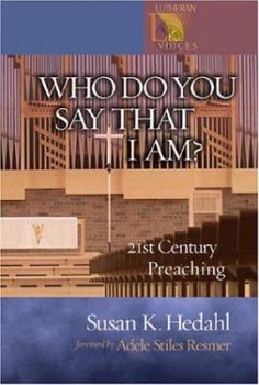Who Do You Say That I Am?: 21st Century Preaching - Book  of the Lutheran Voices