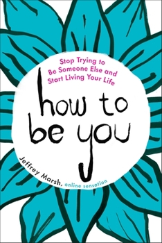 Paperback How to Be You: Stop Trying to Be Someone Else and Start Living Your Life Book