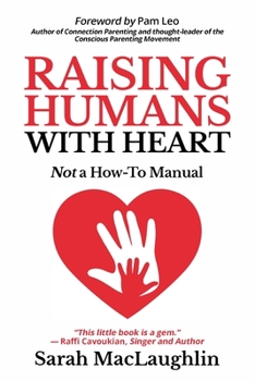 Paperback Raising Humans with Heart: Not A How To Manual Book