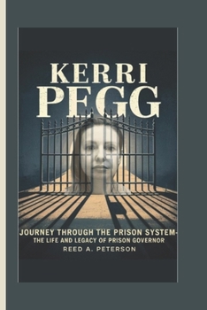 Paperback Kerri Pegg: Journey Through the Prison System- The Life and Legacy of Prison Governor Book
