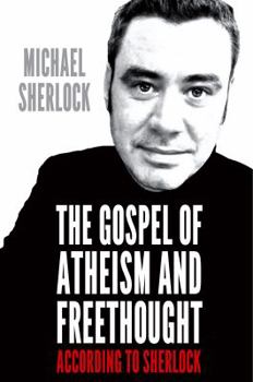 Paperback The Gospel of Atheism and Freethought - According to Sherlock Book