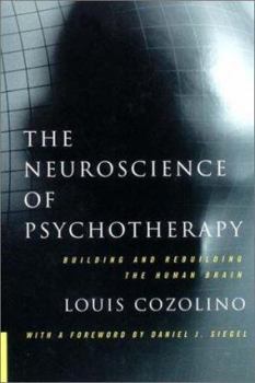 Hardcover The Neuroscience of Psychotherapy: Building and Rebuilding the Human Brain Book