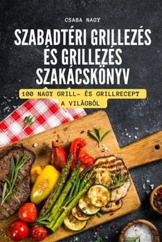 Paperback Szabadt?ri Grillez?s ?s Grillez?s Szak?csk?nyv [Hungarian] Book