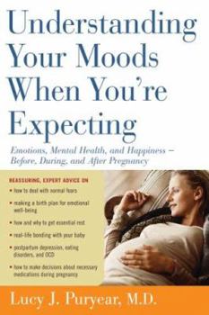 Paperback Understanding Your Moods When You're Expecting: Emotions, Mental Health, and Happiness -- Before, During, and After Pregnancy Book
