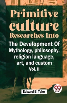 Paperback ""Primitive Culture Researches Into The Development Of Mythology, Philosophy, Religion Language, Art, And Custom Vol. ii"" Book