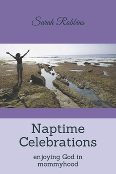 Paperback Naptime Celebrations: Enjoying God in Mommyhood Book