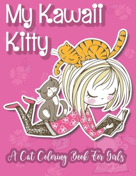 My Kawaii Kitty; A Cat Coloring Book For Girls: 30 Adorable Kitten Colouring Pages