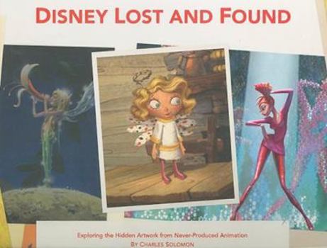 Hardcover Disney Lost and Found: Exploring the Hidden Artwork from Never-Produced Animation Book