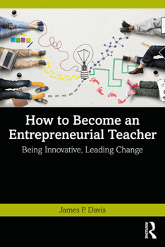 Paperback How to Become an Entrepreneurial Teacher: Being Innovative, Leading Change Book