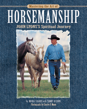 Hardcover Mastering the Art of Horsemanship: John Lyons' Spiritual Journey Book