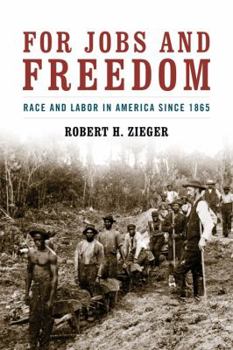 For Jobs and Freedom: Race and Labor in America since 1865 - Book  of the Civil Rights and the Struggle for Black Equality in the Twentieth Century