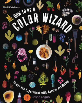 Hardcover How to Be a Color Wizard: Forage and Experiment with Natural Art Making Book