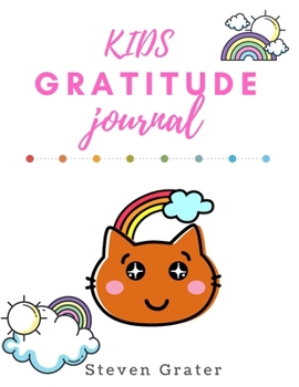 Paperback Kids Gratitude Journal With Brown Cat and Rainbow: Practice Gratitude & Daily Reflection & Thank You Gift Notebook - Gratitude-Adult-Flower-Elements-t Book