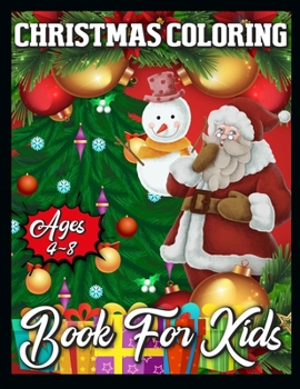 Paperback Christmas Coloring Book for Kids Ages 4-8: A Collection of Coloring Book with Cheerful Santas, Silly Reindeer, Adorable Elves, Loving Animals, Happy K Book
