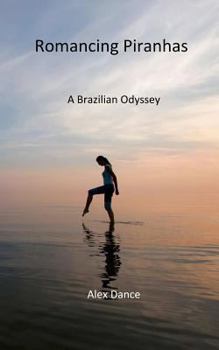 Paperback Romancing Piranhas: A Brazilian Odyssey Book