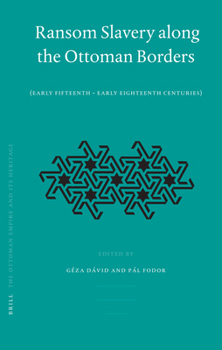 Hardcover Ransom Slavery Along the Ottoman Borders: (Early Fifteenth - Early Eighteenth Centuries) Book