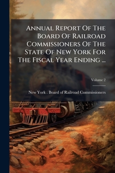 Annual Report of the Board of Railroad Commissioners of the State of New York for the Fiscal Year Ending ..., Volume 2