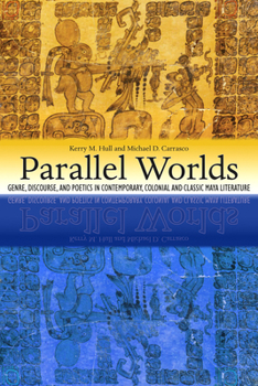 Hardcover Parallel Worlds: Genre, Discourse, and Poetics in Contemporary, Colonial, and Classic Maya Literature Book
