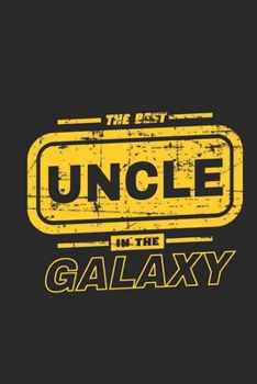 The Best Uncle In The Galaxy Lined Journal For Uncles, Lined Journal Gift For Uncles