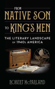 Hardcover From Native Son to King's Men: The Literary Landscape of 1940s America Book