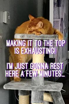Paperback Making It to the Top Is Exhausting!: I'm Just Gonna Rest Here a Few Minutes... Book