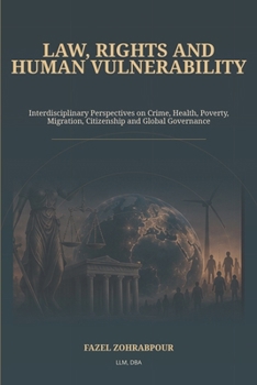 Law, Rights and Human Vulnerability: Interdisciplinary Perspectives on Crime, Health, Poverty, Migration, Citizenship and Global Governance