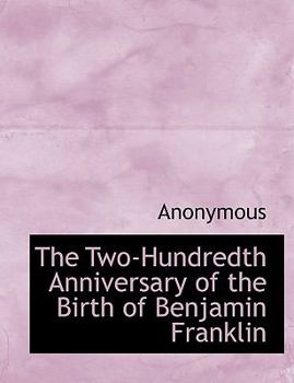 Paperback The Two-Hundredth Anniversary of the Birth of Benjamin Franklin Book