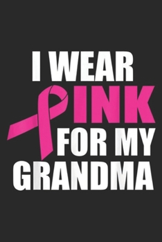 Paperback I Wear Pink For My Grandma: I Wear Pink For My Grandma Breast Cancer Journal/Notebook Blank Lined Ruled 6x9 100 Pages Book